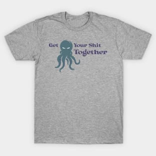 Get Your Shit Together T-Shirt